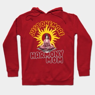 Just one more Harmony Mom Hoodie